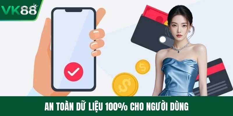 An toàn dữ liệu 100% cho người dùng