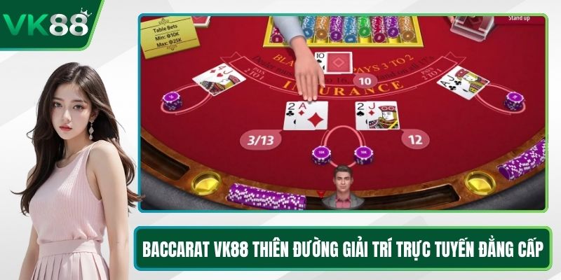 Baccarat VK88 Thiên Đường Giải Trí Trực Tuyến Đẳng Cấp