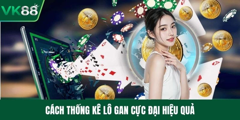 Cách thống kê lô gan cực đại hiệu quả