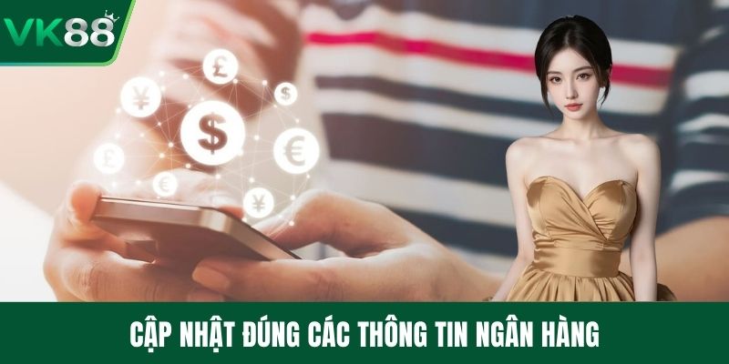 Cập nhật đúng các thông tin ngân hàng