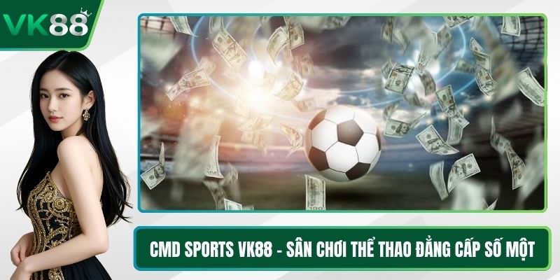 CMD Sports VK88 - Sân Chơi Thể Thao Đẳng Cấp Số Một