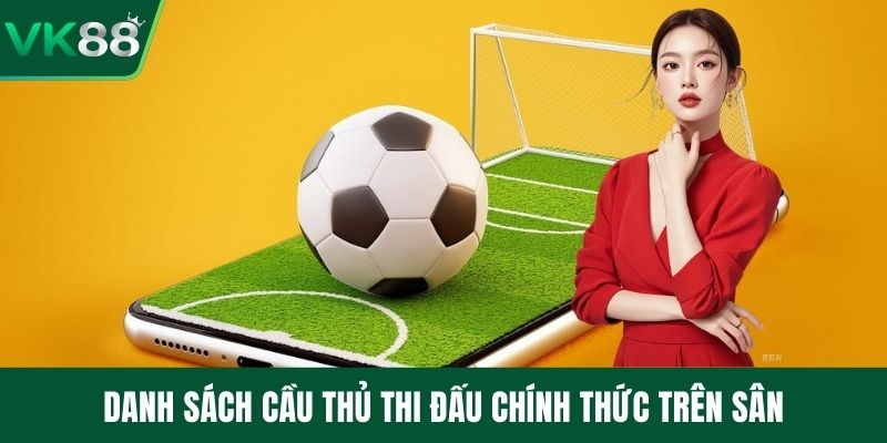 Danh sách cầu thủ thi đấu chính thức trên sân