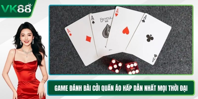 Game Đánh Bài Cởi Quần Áo Hấp Dẫn Nhất Mọi Thời Đại