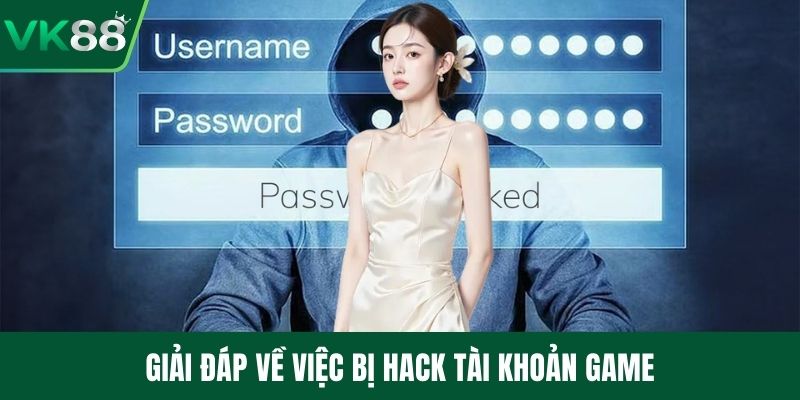Giải đáp về việc bị hack tài khoản game