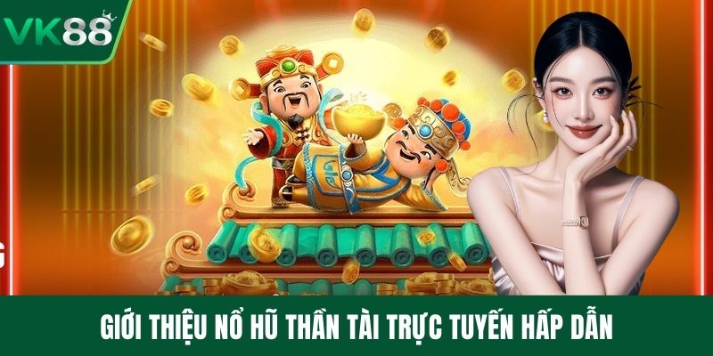 Giới thiệu nổ hũ thần tài trực tuyến hấp dẫn