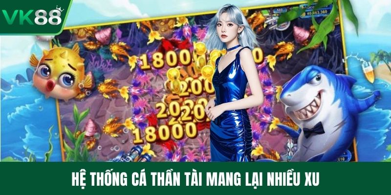 Hệ thống cá thần tài mang lại nhiều xu