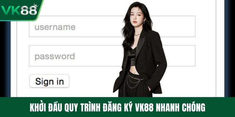 Khởi đầu quy trình đăng ký VK88 nhanh chóng