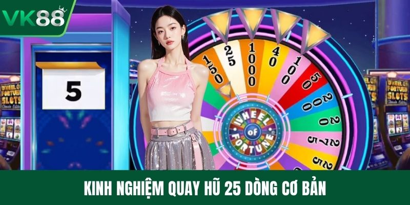 Kinh nghiệm quay hũ 25 dòng cơ bản