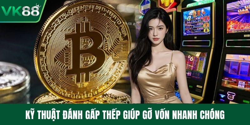 Kỹ thuật đánh gấp thếp giúp gỡ vốn nhanh chóng
