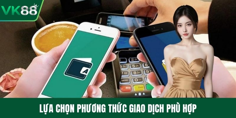 Lựa chọn phương thức giao dịch phù hợp
