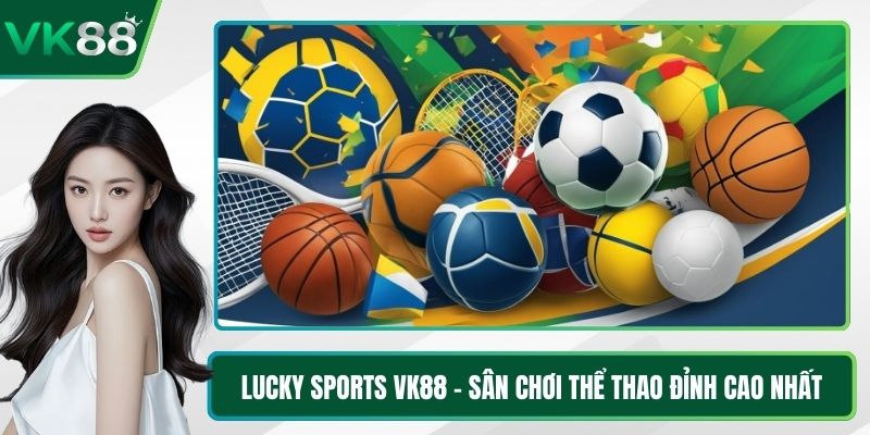 Lucky Sports VK88 - Sân Chơi Thể Thao Đỉnh Cao Nhất