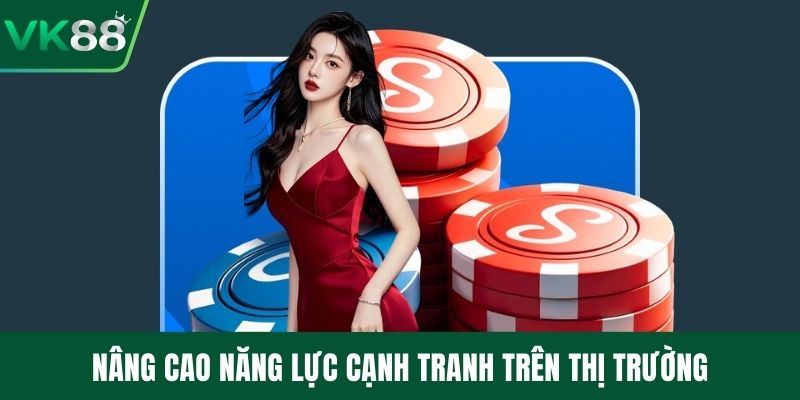 Nâng cao năng lực cạnh tranh trên thị trường