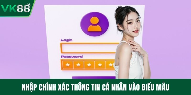 Nhập chính xác thông tin cá nhân vào biểu mẫu