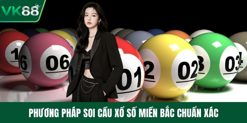 Phương pháp soi cầu xổ số miền Bắc chuẩn xác