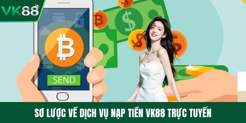 Sơ lược về dịch vụ nạp tiền VK88 trực tuyến