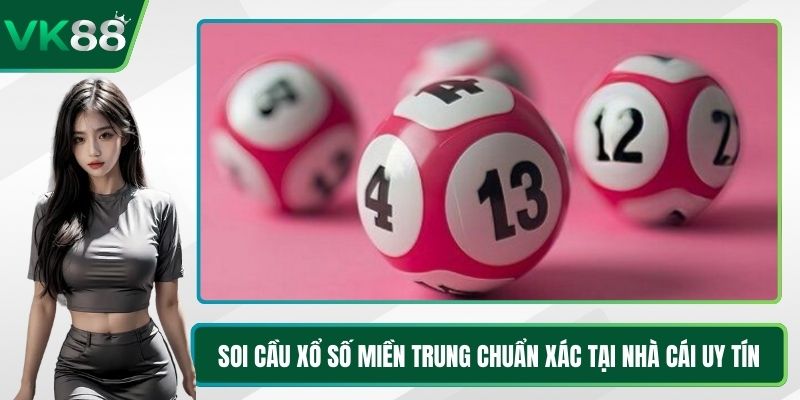 Soi Cầu Xổ Số Miền Trung Chuẩn Xác Tại Nhà Cái Uy Tín
