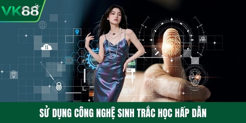 Sử dụng công nghệ sinh trắc học hấp dẫn
