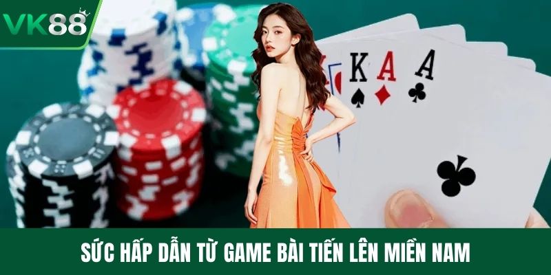 Sức hấp dẫn từ game bài tiến lên miền Nam