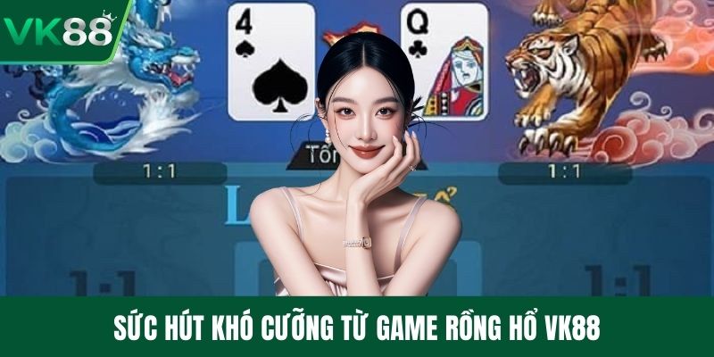 Sức hút khó cưỡng từ game rồng hổ VK88