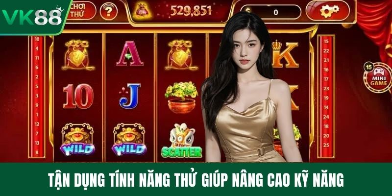 Tận dụng tính năng thử giúp nâng cao kỹ năng