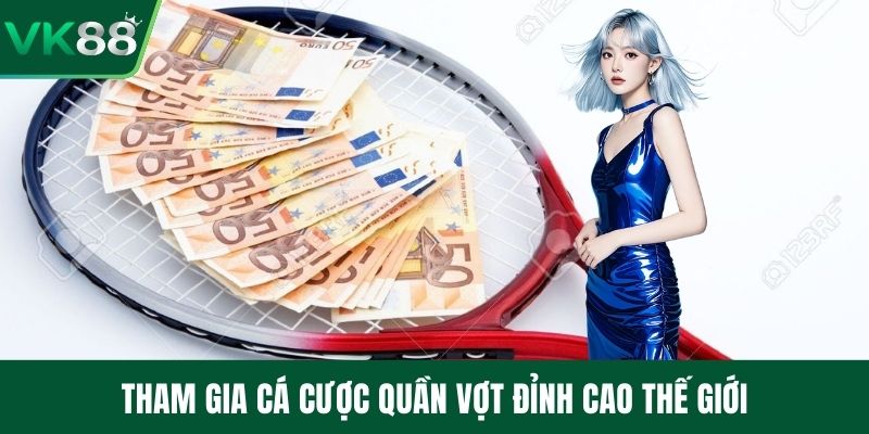 Tham gia cá cược quần vợt đỉnh cao thế giới