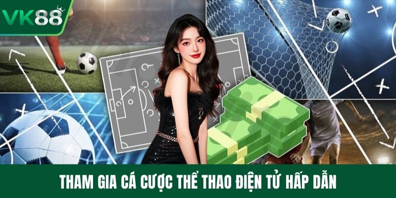 Tham gia cá cược thể thao điện tử hấp dẫn
