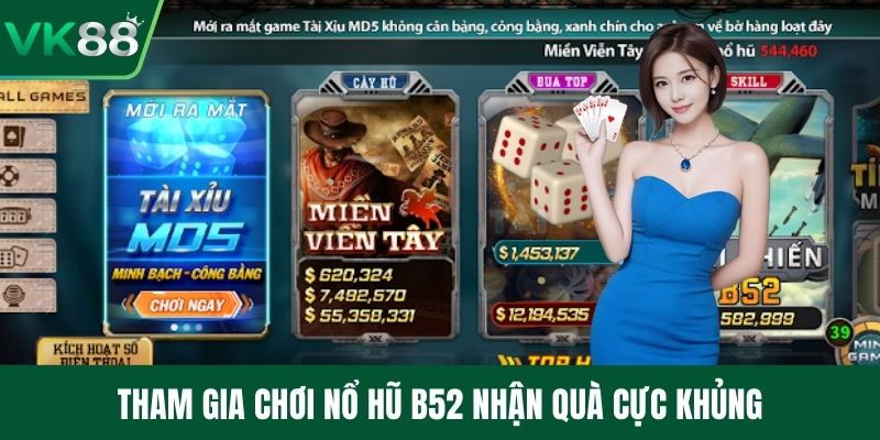 Tham gia chơi nổ hũ B52 nhận quà cực khủng