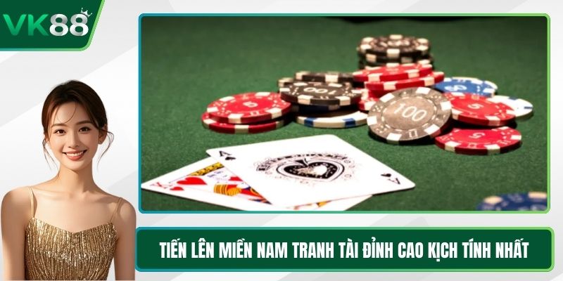 Tiến Lên Miền Nam Tranh Tài Đỉnh Cao Kịch Tính Nhất
