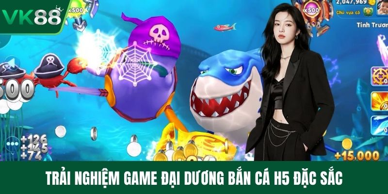 Trải nghiệm game đại dương bắn cá H5 đặc sắc