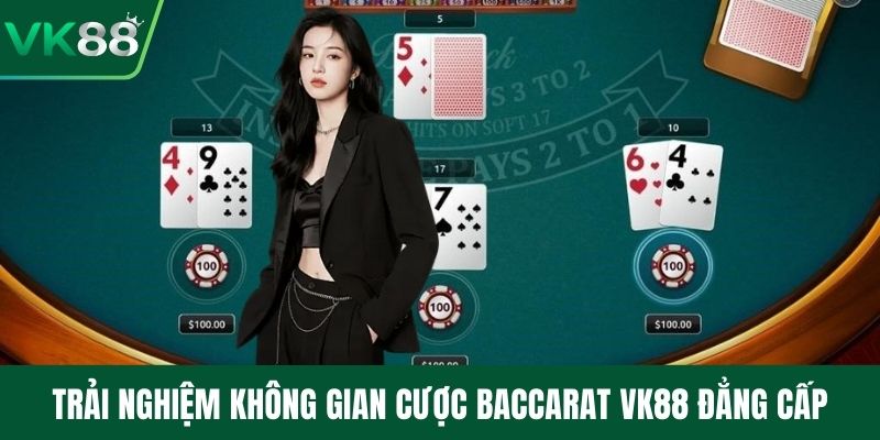 Trải nghiệm không gian cược Baccarat VK88 đẳng cấp