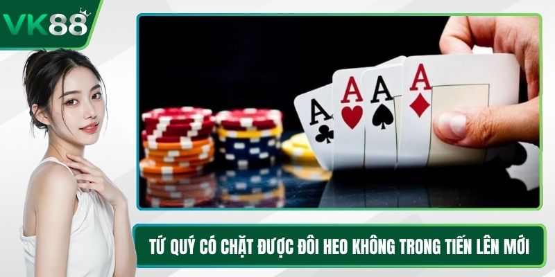 Tứ Quý Có Chặt Được Đôi Heo Không Trong Tiến Lên Mới